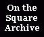 On the Square Archive